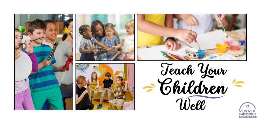 Children engaged in music, art, reading, and storytelling with the text “Teach Your Children Well” and the Moravian Ministries Foundation logo.